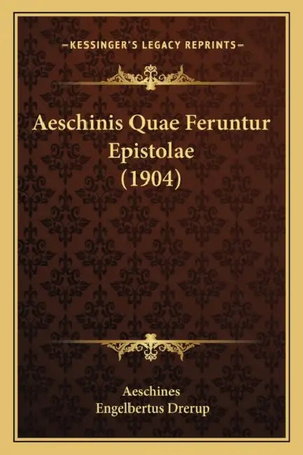 Aeschinis Quae Feruntur Epistolae (1904) by Aeschines, Engelbertus Drerup