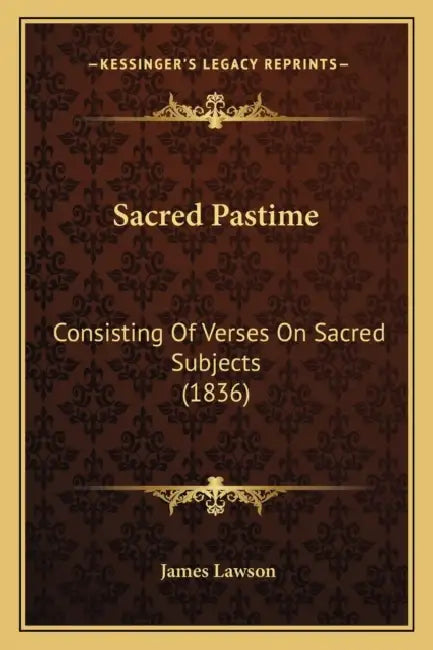 Sacred Pastime: Consisting Of Verses On Sacred Subjects (1836) by James Lawson
