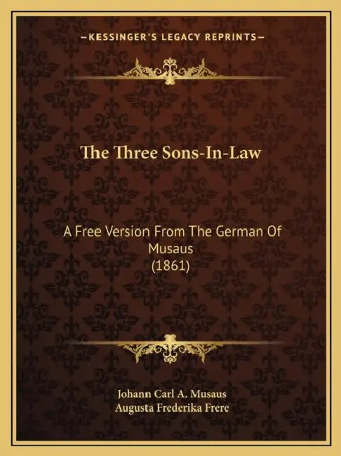 The Three Sons-In-Law: A Free Version From The German Of Musaus (1861) by Johann Carl a. Musaus, Augusta Frederika Frere