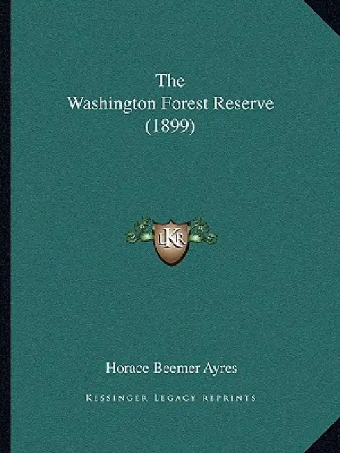 The Washington Forest Reserve (1899) by Horace Beemer Ayres