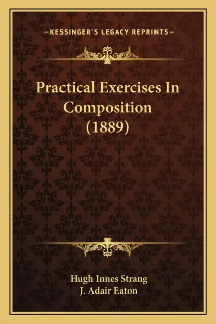 Practical Exercises In Composition (1889) by Hugh Innes Strang, J. Adair Eaton