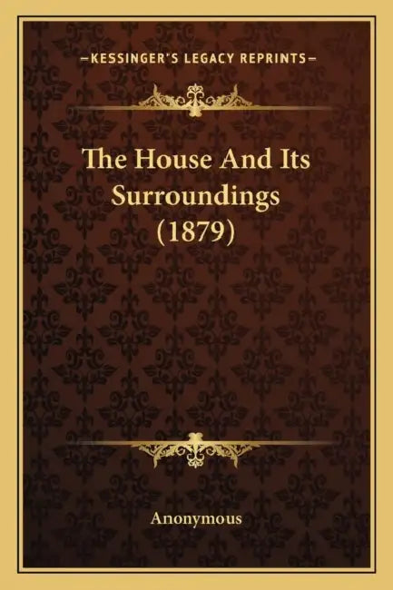 The House And Its Surroundings (1879) by Anonymous