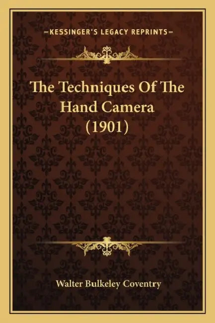 The Techniques Of The Hand Camera (1901) by Walter Bulkeley Coventry