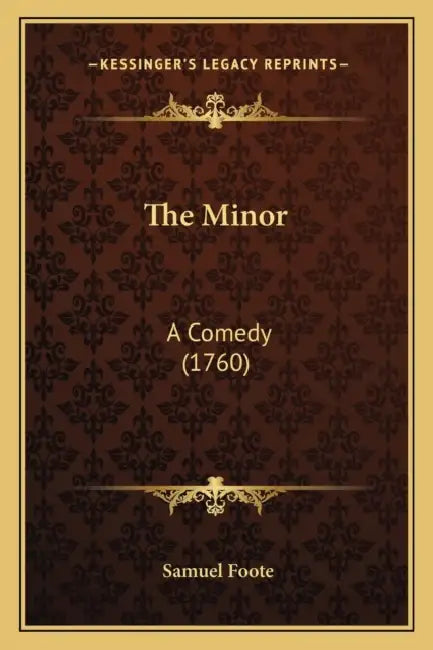 The Minor: A Comedy (1760) by Samuel Foote