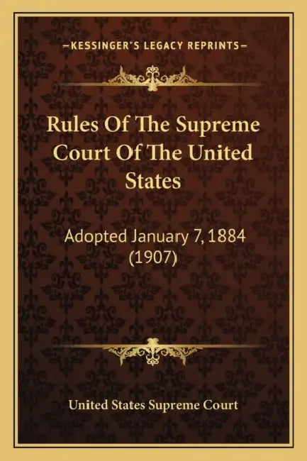 Rules Of The Supreme Court Of The United States: Adopted January 7, 1884 (1907) by United States Supreme Court