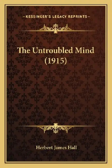 The Untroubled Mind (1915) by Herbert James Hall