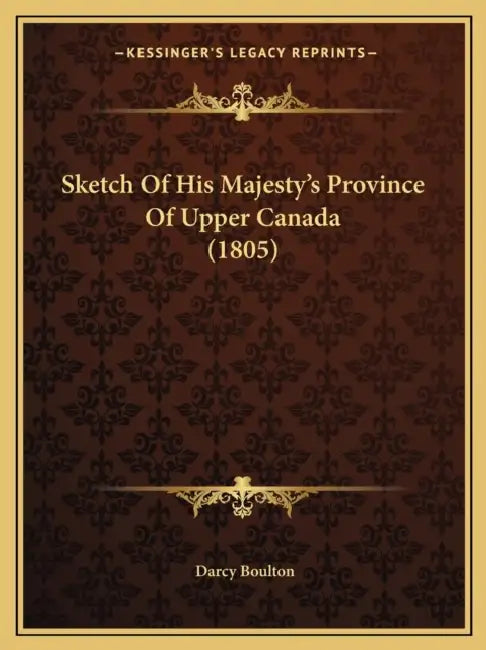 Sketch Of His Majesty's Province Of Upper Canada (1805) by Darcy Boulton