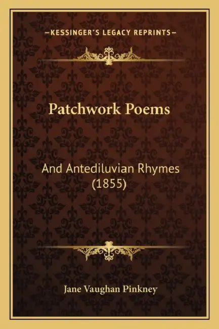 Patchwork Poems: And Antediluvian Rhymes (1855) by Jane Vaughan Pinkney