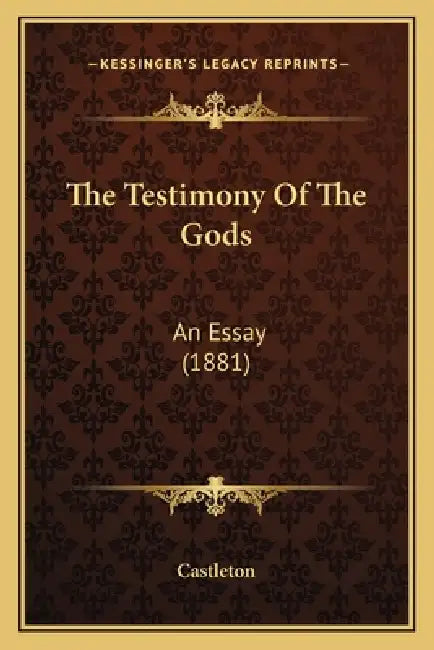 The Testimony Of The Gods: An Essay (1881) by Castleton