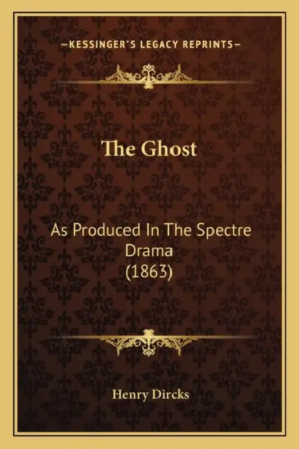 The Ghost: As Produced In The Spectre Drama (1863) by Henry Dircks