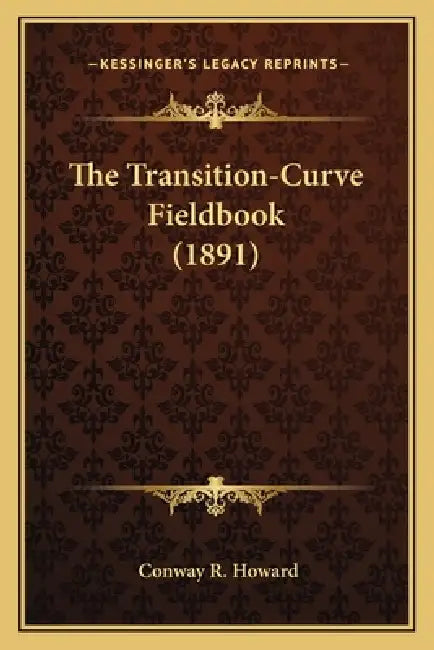 The Transition-Curve Fieldbook (1891) by Conway R. Howard