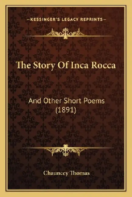 The Story Of Inca Rocca: And Other Short Poems (1891) by Chauncey Thomas