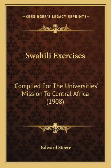 Swahili Exercises: Compiled For The Universities' Mission To Central Africa (1908) by Edward Steere