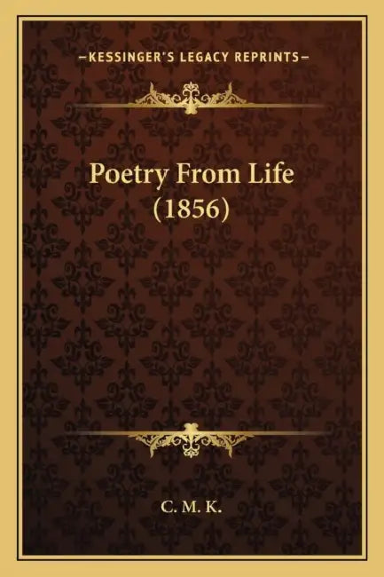 Poetry From Life (1856) by C. M. K.