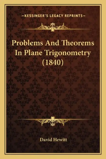 Problems And Theorems In Plane Trigonometry (1840) by David Hewitt