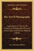 The Art Of Photography: Instructions In The Art Of Producing Photographic Pictures In Any Color, And On Any Material (1854) by G. C. Hermann Halleur
