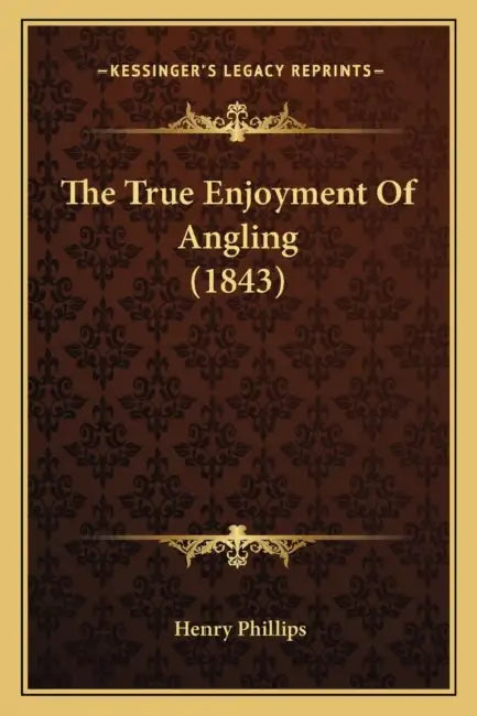 The True Enjoyment Of Angling (1843) by Henry Phillips