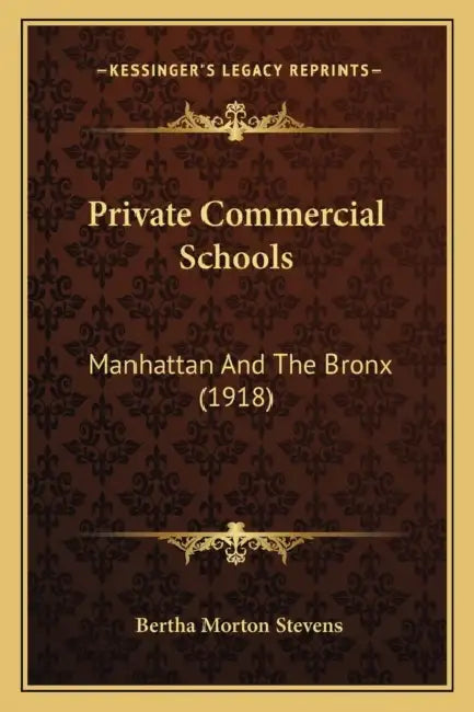 Private Commercial Schools: Manhattan And The Bronx (1918) by Bertha Morton Stevens