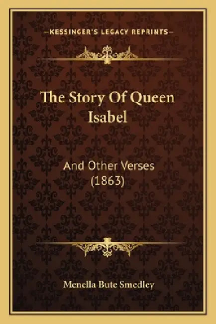 The Story Of Queen Isabel: And Other Verses (1863) by Menella Bute Smedley