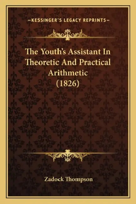 The Youth's Assistant In Theoretic And Practical Arithmetic (1826) by Zadock Thompson