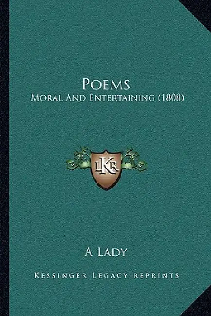 Poems: Moral And Entertaining (1808) by A. Lady