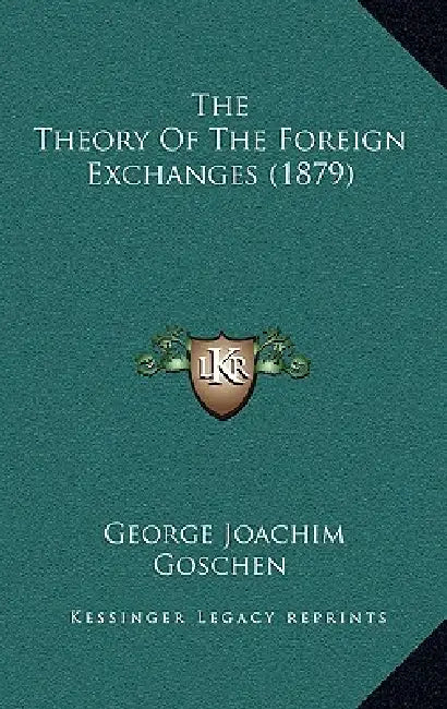 The Theory Of The Foreign Exchanges (1879) by George Joachim Goschen