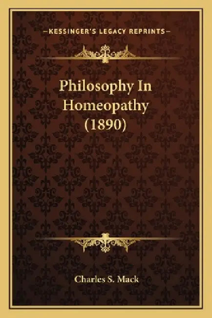 Philosophy In Homeopathy (1890) by Charles S. Mack