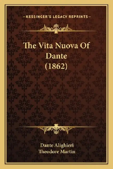 The Vita Nuova Of Dante (1862) by Dante Alighieri, Theodore Martin
