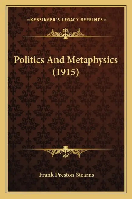 Politics And Metaphysics (1915) by Frank Preston Stearns