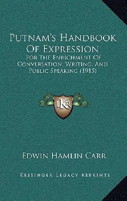 Putnam's Handbook Of Expression: For The Enrichment Of Conversation, Writing, And Public Speaking (1915) by Edwin Hamlin Carr
