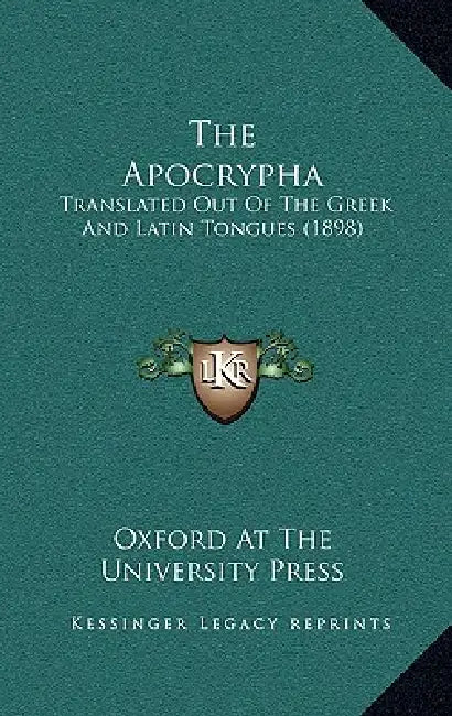 The Apocrypha: Translated Out Of The Greek And Latin Tongues (1898) by Oxford at the University Press