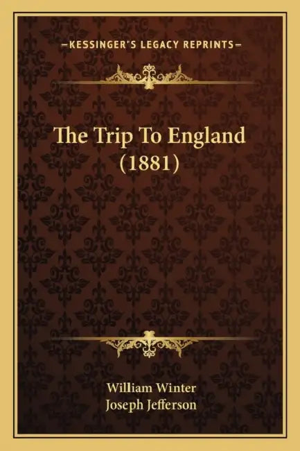 The Trip To England (1881) by William Winter, Joseph Jefferson
