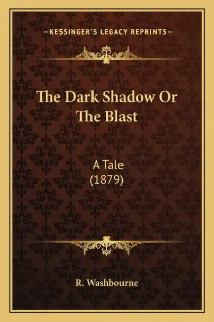 The Dark Shadow Or The Blast: A Tale (1879) by R. Washbourne