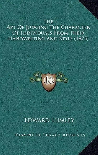 The Art Of Judging The Character Of Individuals From Their Handwriting And Style (1875) by Edward Lumley