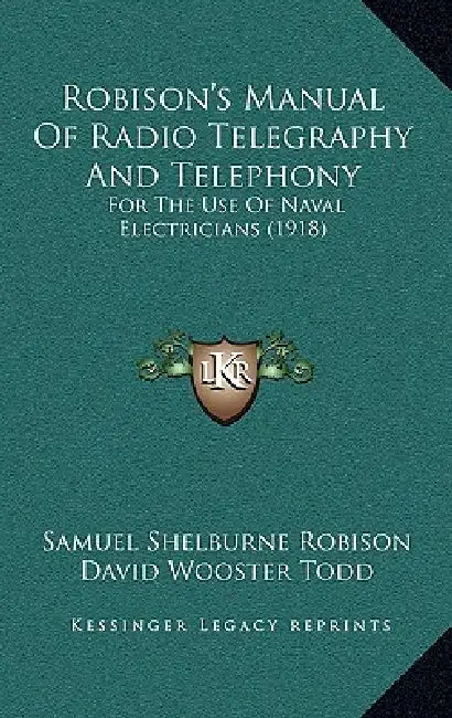Robison's Manual Of Radio Telegraphy And Telephony: For The Use Of Naval Electricians (1918) by Samuel Shelburne Robison, David Wooster Todd, S. C. Hooper