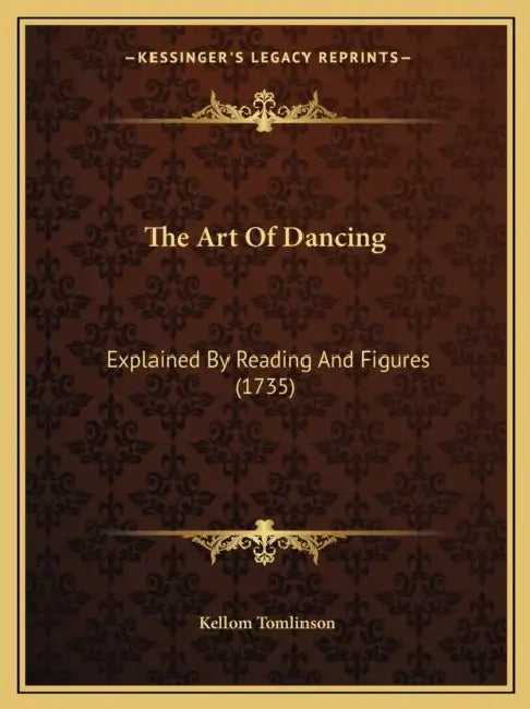 The Art Of Dancing: Explained By Reading And Figures (1735) by Kellom Tomlinson