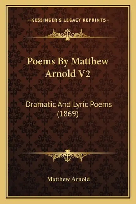 Poems By Matthew Arnold V2: Dramatic And Lyric Poems (1869) by Matthew Arnold