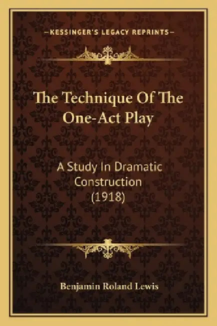 The Technique Of The One-Act Play: A Study In Dramatic Construction (1918) by Benjamin Roland Lewis
