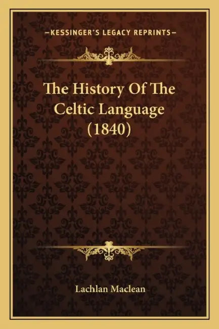 The History Of The Celtic Language (1840) by Lachlan MacLean