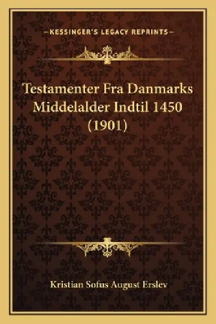 Testamenter Fra Danmarks Middelalder Indtil 1450 (1901) by Kristian Sofus August Erslev