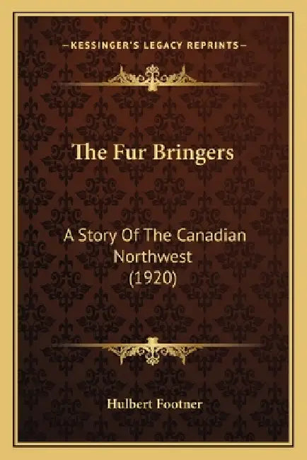 The Fur Bringers: A Story Of The Canadian Northwest (1920) by Hulbert Footner