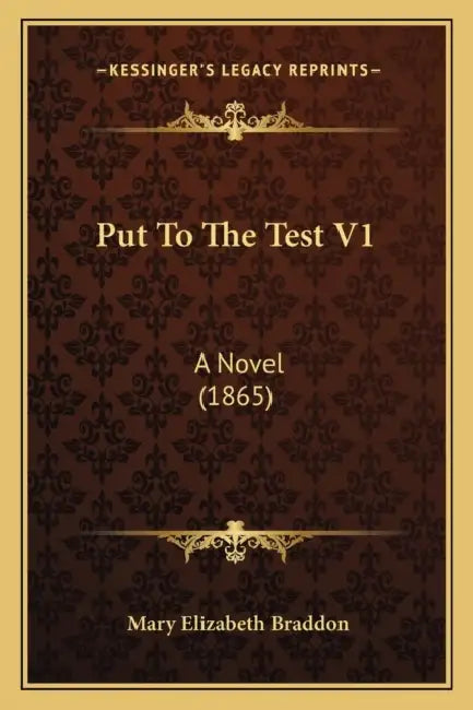 Put To The Test V1: A Novel (1865) by Mary Elizabeth Braddon