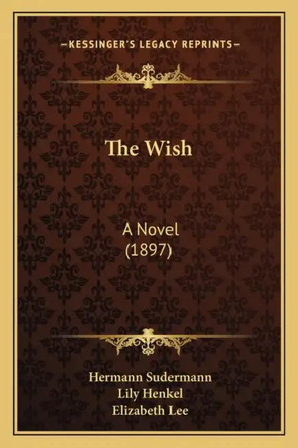 The Wish: A Novel (1897) by Hermann Sudermann, Lily Henkel, Elizabeth Lee