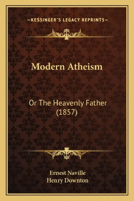 Modern Atheism: Or The Heavenly Father (1857) by Ernest Naville, Henry Downton