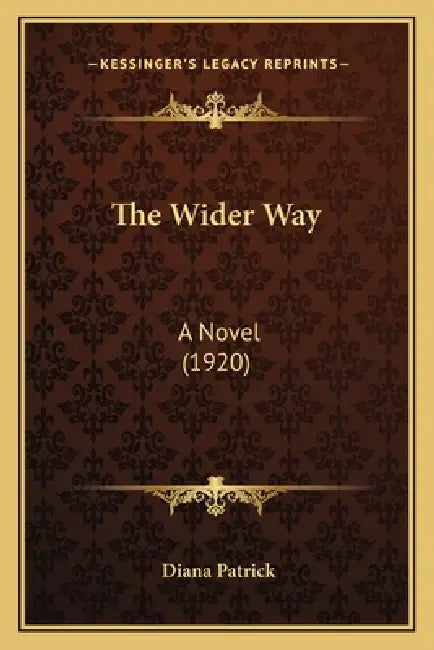 The Wider Way: A Novel (1920) by Diana Patrick