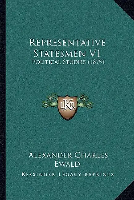 Representative Statesmen V1: Political Studies (1879) by Alexander Charles Ewald