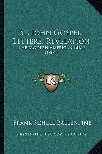St. John Gospel, Letters, Revelation: The Modern American Bible (1901) by Frank Schell Ballentine