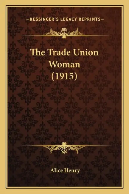 The Trade Union Woman (1915) by Alice Henry