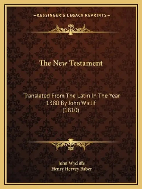 The New Testament: Translated From The Latin In The Year 1380 By John Wiclif (1810) by John Wycliffe, Henry Hervey Baber