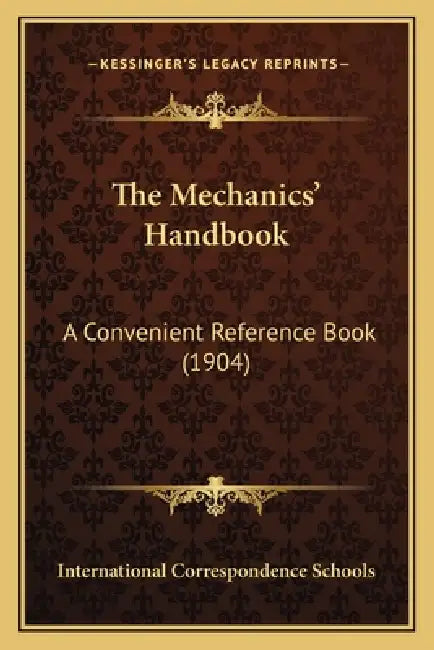 The Mechanics' Handbook: A Convenient Reference Book (1904) by International Correspondence Schools